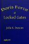 [Gutenberg 45260] • Doris Force at Locked Gates; Or, Saving a Mysterious Fortune